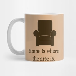 Home Is Where the Arse Is Mug